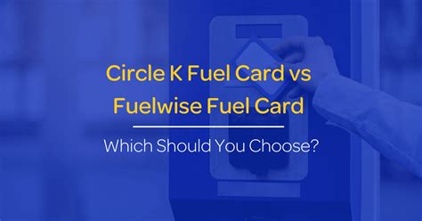 Circle K Fuel Card vs Fuelwise | Which Should You Choose?