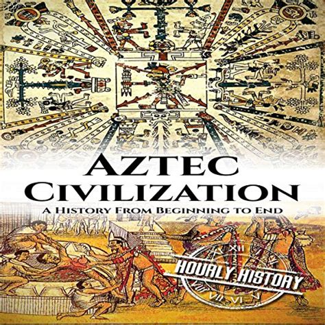 Aztec Civilization: A History from Beginning to End (Book) - World ...