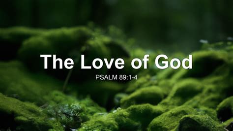 The Love of God Sermon by Sermon Research Assistant, Psalm 89:1-4 - SermonCentral.com