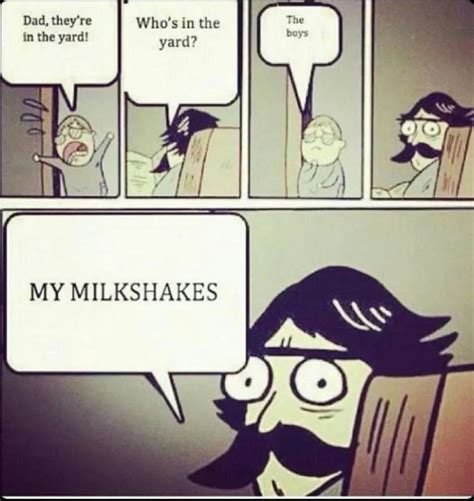 my milkshakes bring everyone to the yard - Meme by Alice.obey :) Memedroid