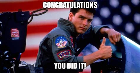 You did it! – Top Gun Congratulations Meme