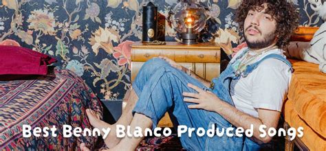 25 Best Benny Blanco Produced Songs - Best Songs Period!