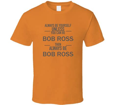 ALWAYS BE BOB ROSS FUNNY T SHIRT | T shirt costumes, T shirt, Bob ross ...