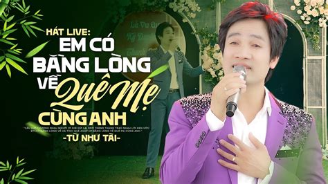 NGHE LÀ NGHIỆN - Em Có Bằng Lòng Về Quê Mẹ Cùng Anh - Từ Như Tài | Hát ...