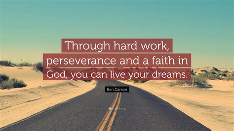 Ben Carson Quote: “Through hard work, perseverance and a faith in God ...