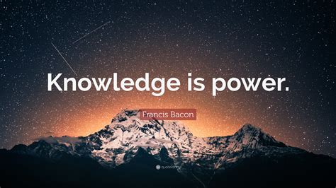 Francis Bacon Quote: “Knowledge is power.”