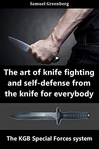 The art of knife fighting and self-defense from the knife for everybody ...