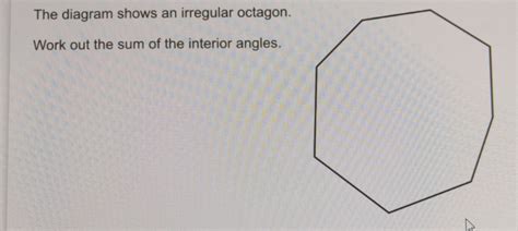 Solved: The diagram shows an irregular octagon. Work out the sum of the interior angles. [Math]