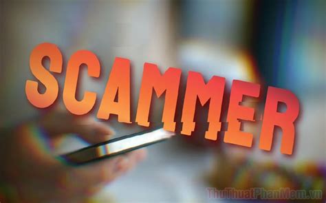 Scammer là gì? Scam là gì? Cách nhận biết và phòng tránh Scammer ...