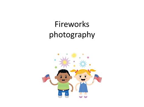 Fireworks Photography Tips