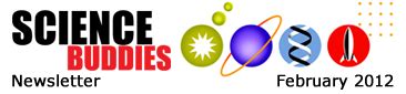 Science Buddies Newsletter: February 2012: New Kits, Classroom Activities, and Science Exploration