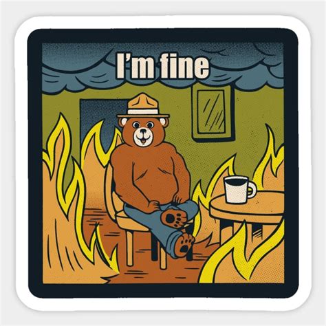 I'm Fine Bear Fire Meme by Tobe Fonseca - Im Fine - Sticker | TeePublic