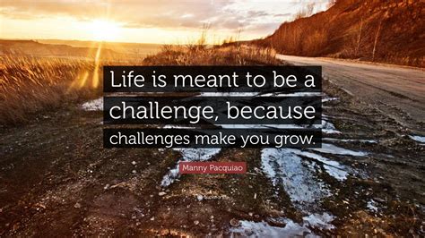 Manny Pacquiao Quote: “Life is meant to be a challenge, because ...