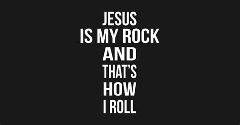 Jesus Is My Rock And That's How I Roll - Jesus Is My Rock - T-Shirt ...