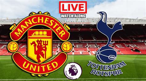 MANCHESTER UNITED vs TOTTENHAM Live Stream - Premier League - EPL Live Football Watch Along ...