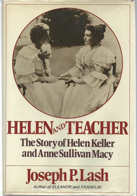 Helen and Teacher: The story of Helen Keller and Anne Sullivan Macy (Radcliffe biography series ...