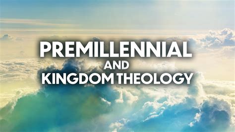 Introduction to Premillennial and Kingdom Theology – Burleson Church of ...