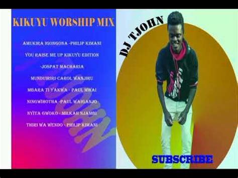 KIKUYU WORSHIP SONGS BY PHILLIP KIMANI/PAUL WAIGANJO/MAGGIE N/CAROL WANJIRU/PAUL MWAI/DJ TJOHN ...