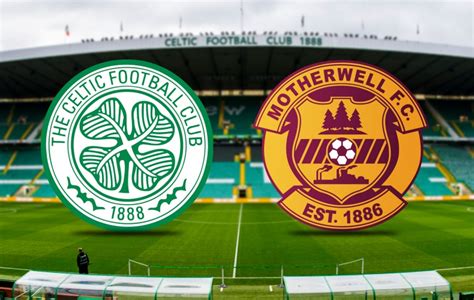 Previewing Celtic v Motherwell - Motherwell Football Club