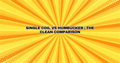 Single Coil vs Humbucker | The Clean Comparison - All For Turntables