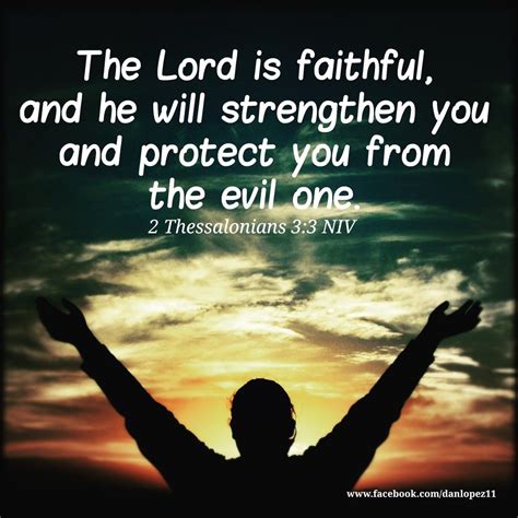 2 Thessalonians 3:3 NIV But the Lord is faithful, and he will strengthen you and protect you ...