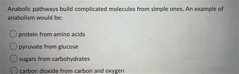 [ANSWERED] Anabolic pathways build complicated molecules from s ...