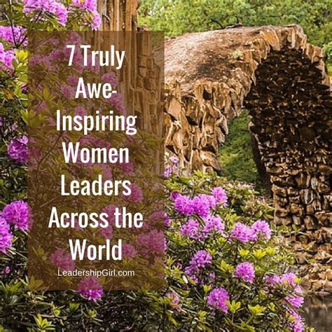 7 Truly Awe-Inspiring Women Leaders Across The World - Leadership Girl