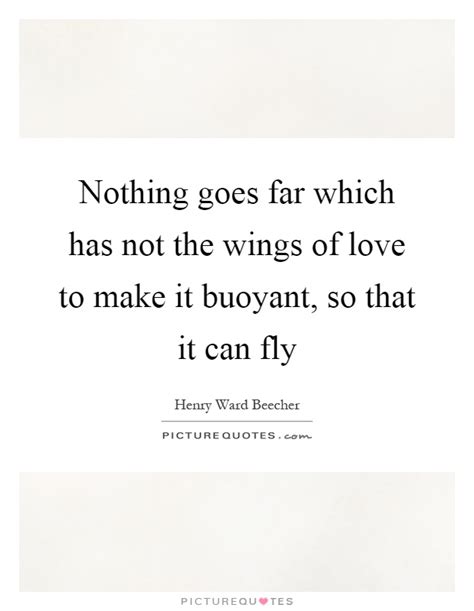 Nothing goes far which has not the wings of love to make it ...