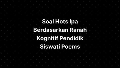 Soal Hots Ipa Berdasarkan Ranah Kognitif Pendidik Siswati Poems - IMAGESEE