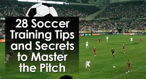 28 Soccer Training Tips and Secrets to Master the Pitch