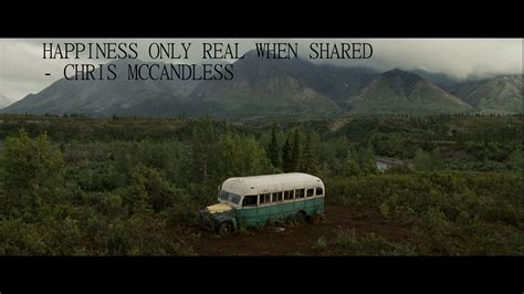 "Happiness only real when shared." - Chris McCandless (Into the Wild ...