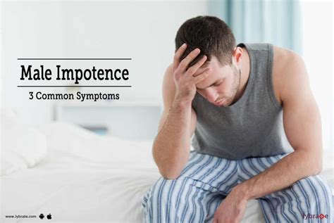 Male Impotence - 3 Common Symptoms - By Dr. Syed Mumtaz Ali | Lybrate