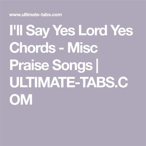 I'll Say Yes Lord Yes Chords - Misc Praise Songs | ULTIMATE-TABS.COM | Praise songs, Songs, Sayings