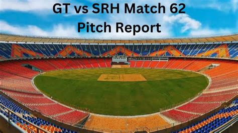 Narendra Modi Stadium, Ahmedabad Pitch Report to Records for GT vs SRH ...