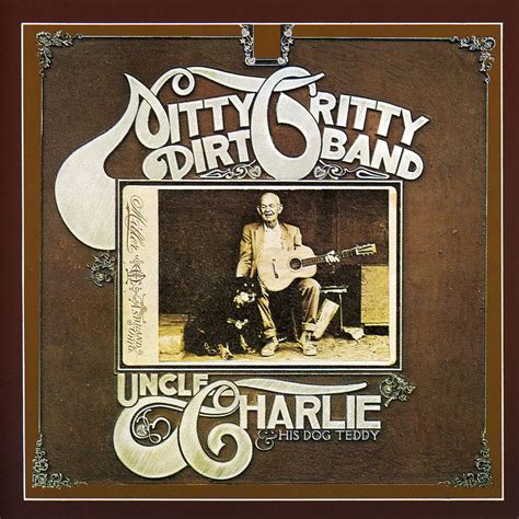 The Nitty Gritty Dirt Band - Uncle Charlie & His Dog Teddy | Country rock, House at pooh corner ...