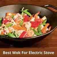 Best Wok For Electric Stove (Reviews) - 2022 Buying Guide