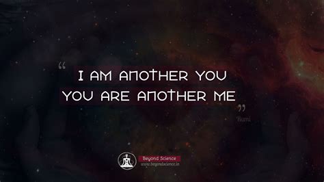 Oneness Quotes: I am another you. You are another me - Beyond Science