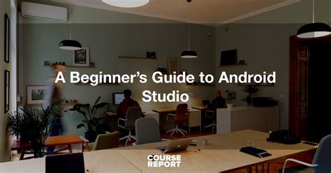 A Beginner’s Guide to Android Studio | Course Report