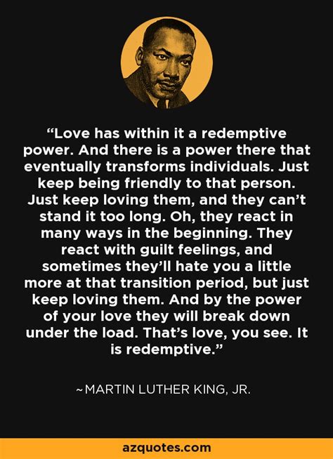 Martin Luther King, Jr. quote: Love has within it a redemptive power ...