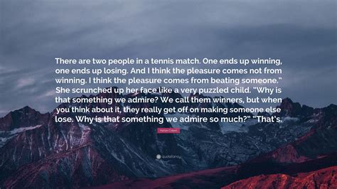 Harlan Coben Quote: “There are two people in a tennis match. One ends ...