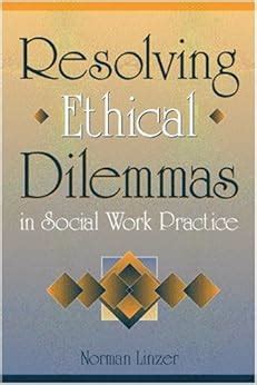 Resolving Ethical Dilemmas in Social Work Practice: Norman Linzer: 9780205290413: Amazon.com: Books