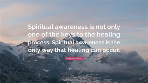 Deepak Chopra Quote: “Spiritual awareness is not only one of the keys ...