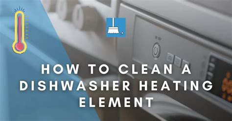 How To Clean A Dishwasher Heating Element (Easy Guide!)