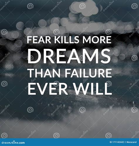 Inspirational Quotes - Fear Kills More Dreams Than Failure Ever Will ...