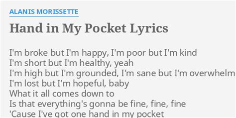 "HAND IN MY POCKET" LYRICS by ALANIS MORISSETTE: I'm broke but I'm...