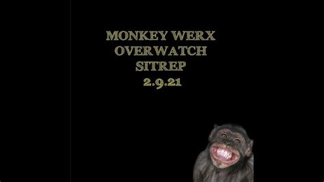 OVERWATCH SITUATION REPORT (SITREP) [2021-02-09] - MONKEY WERX US (VIDEO)