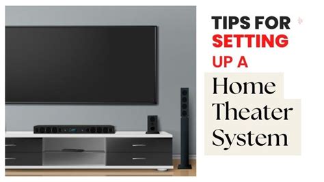 Step-by-Step Guides And Tips For Setting Up A Home Theater System