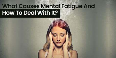 What Causes Mental Fatigue and How to Deal With It?