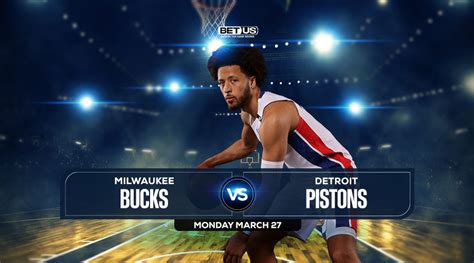 Bucks vs Pistons Prediction, Preview, Odds and Picks, Mar 27