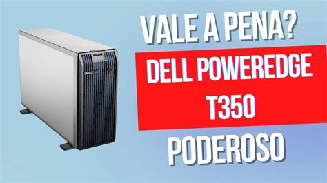 DELL PowerEdge T350 - REVIEW SERVIDOR PARA EMPRESAS - SERVIDOR ...